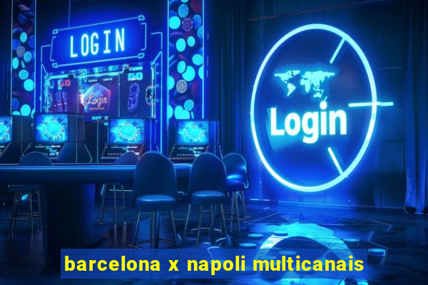 barcelona x napoli multicanais