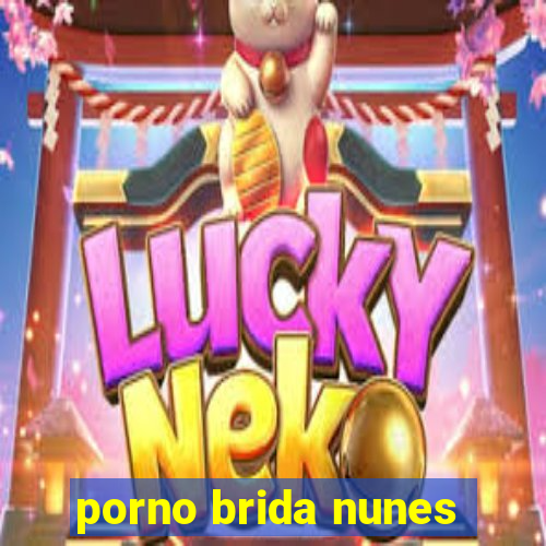 porno brida nunes