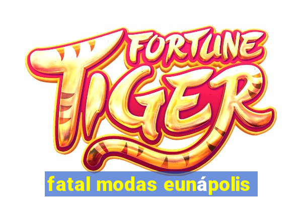 fatal modas eunápolis