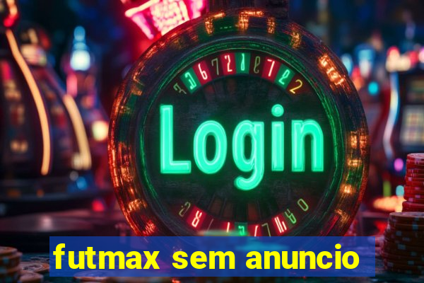 futmax sem anuncio