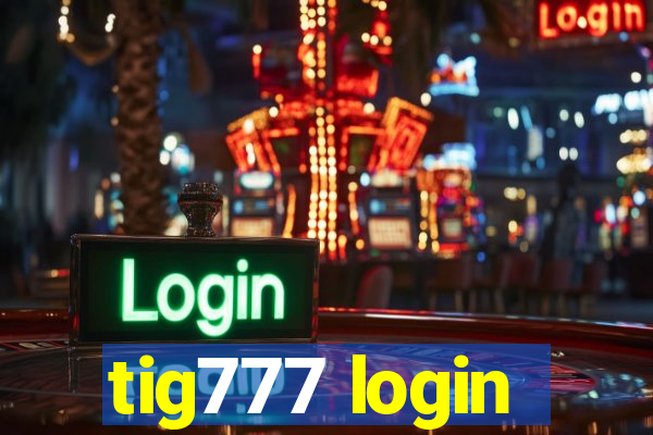 tig777 login