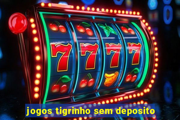 jogos tigrinho sem deposito