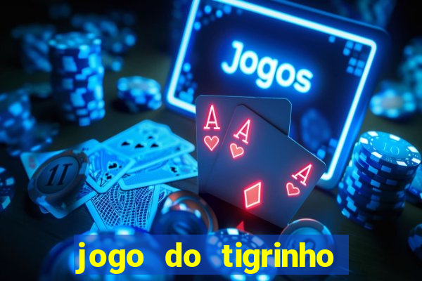 jogo do tigrinho gratis sem deposito