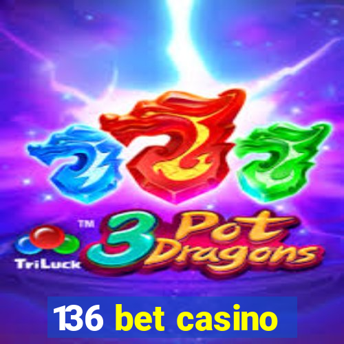 136 bet casino