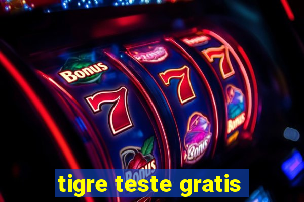 tigre teste gratis