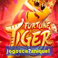 jogosca?aniquel