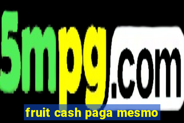 fruit cash paga mesmo