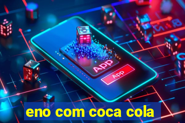 eno com coca cola