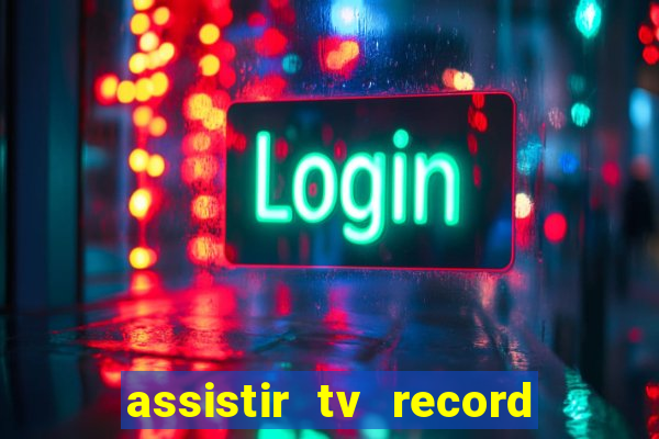 assistir tv record ao vivo