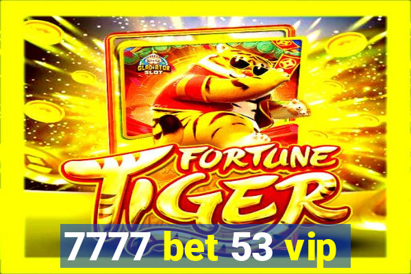 7777 bet 53 vip