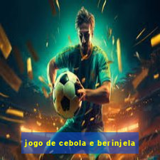 jogo de cebola e berinjela