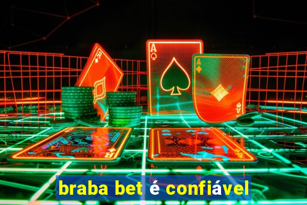 braba bet é confiável