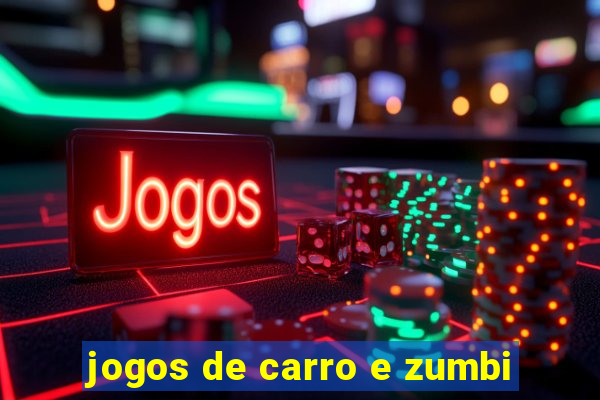 jogos de carro e zumbi