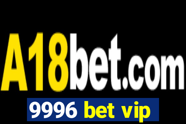 9996 bet vip