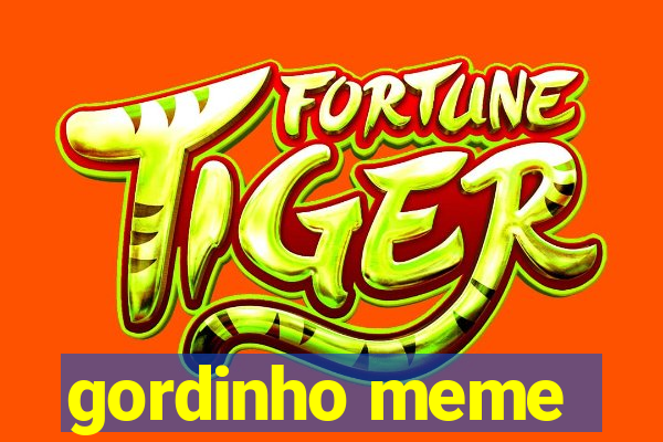 gordinho meme