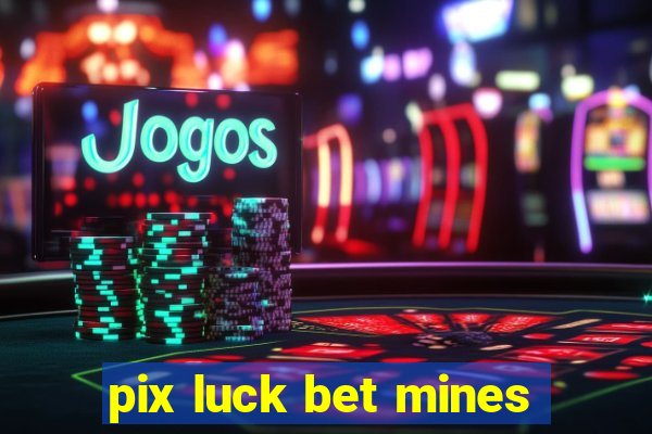 pix luck bet mines