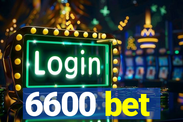 6600 bet