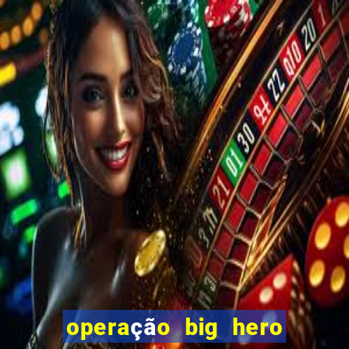 operação big hero assistir online