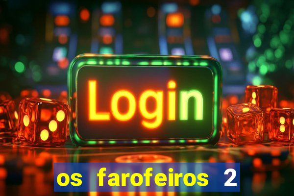 os farofeiros 2 rede canais