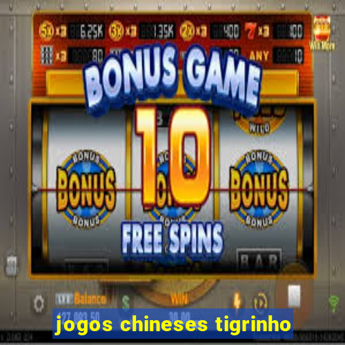 jogos chineses tigrinho