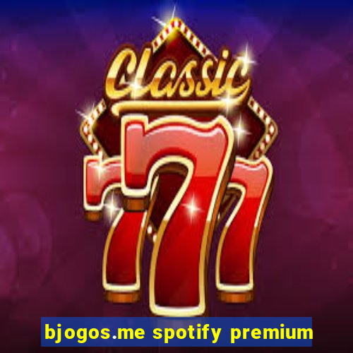 bjogos.me spotify premium