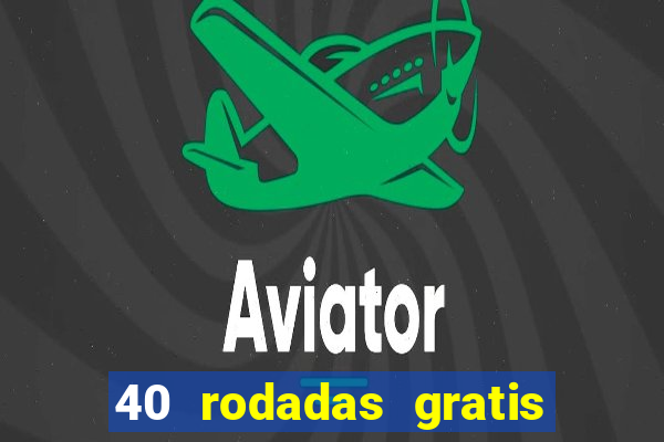 40 rodadas gratis jon bet