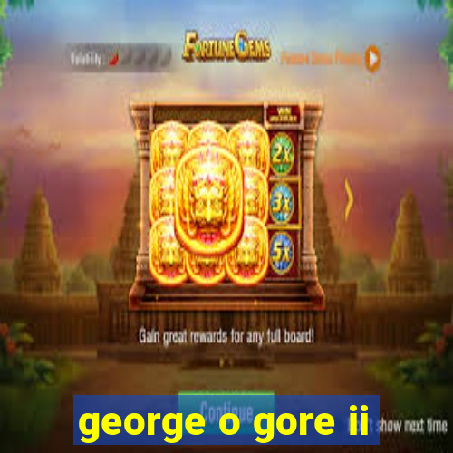 george o gore ii