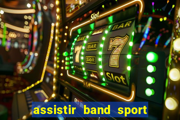 assistir band sport ao vivo