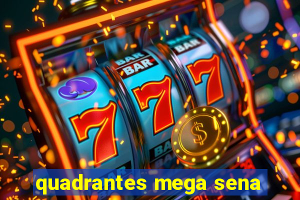 quadrantes mega sena