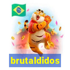 brutaldidos