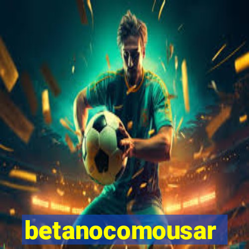 betanocomousar