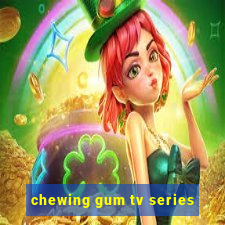 chewing gum tv series