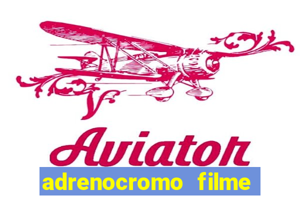 adrenocromo filme onde assistir