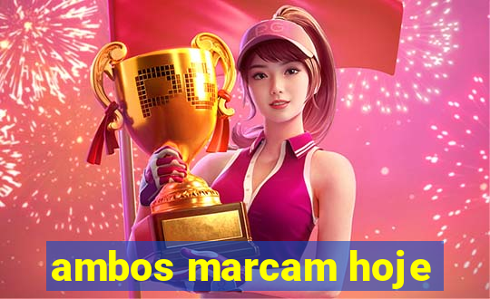 ambos marcam hoje