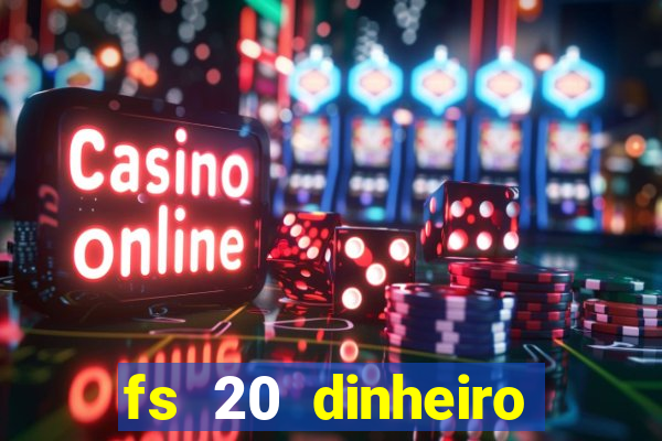 fs 20 dinheiro infinito download