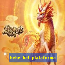 bebe bet plataforma de jogos