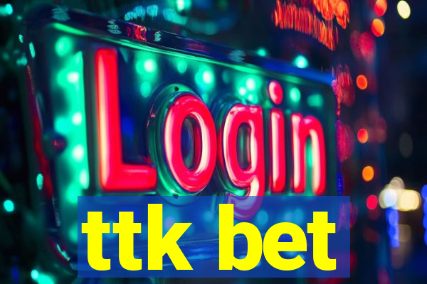 ttk bet