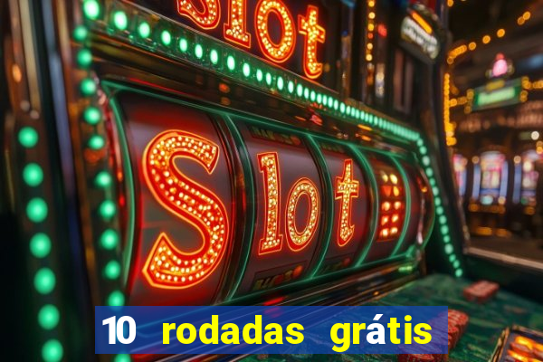 10 rodadas grátis sem depósito