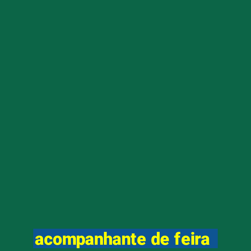 acompanhante de feira