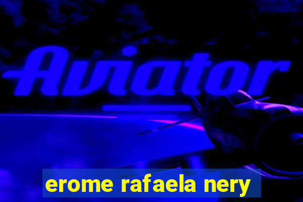 erome rafaela nery