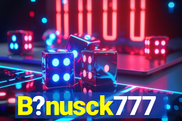 B?nusck777