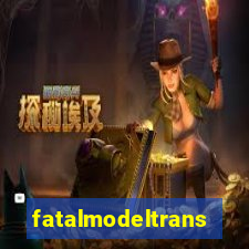 fatalmodeltrans