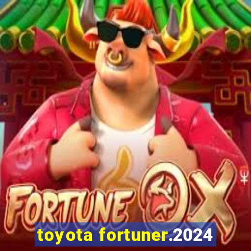 toyota fortuner.2024