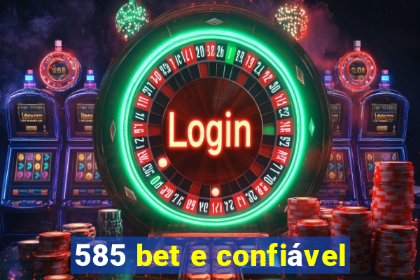 585 bet e confiável