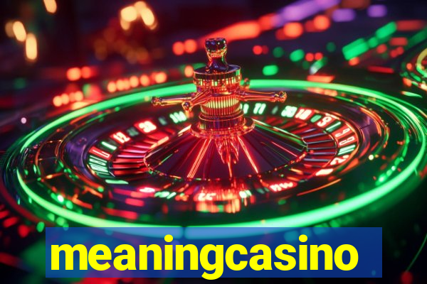 meaningcasino