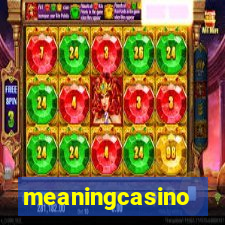 meaningcasino