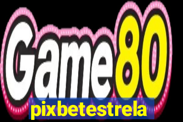 pixbetestrela